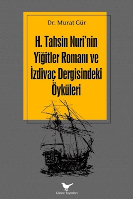 H. Tahsin Nuri’nin Yiğitler Romanı ve İzdivaç Dergisindeki Öyküleri