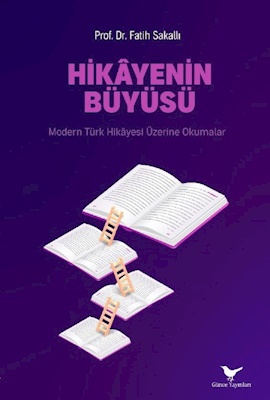 Hikâyenin Büyüsü: Modern Türk Hikâyesi Üzerine Okumalar